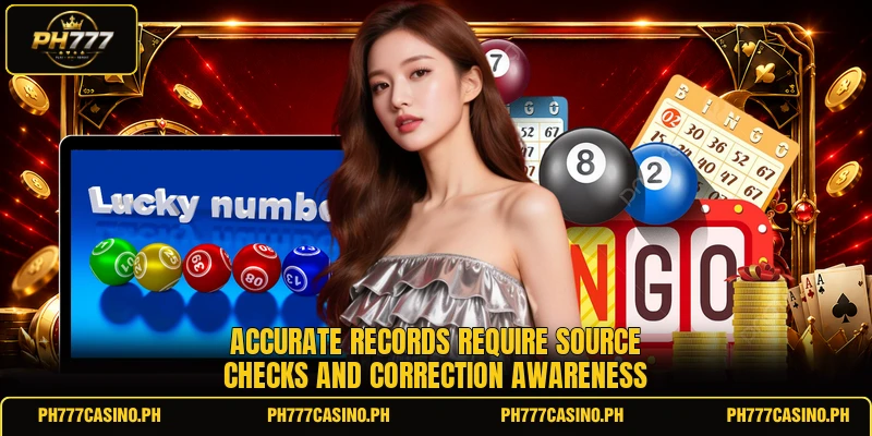 Accurate records require source checks and correction awareness Accurate records require source checks and correction awareness