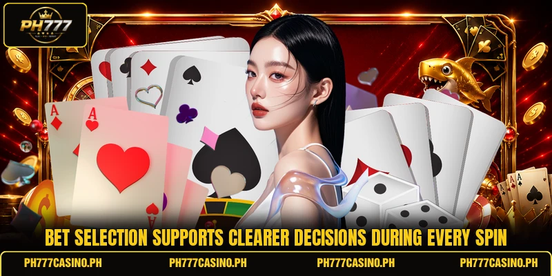 Bet selection supports clearer decisions during every spin Bet selection supports clearer decisions during every spin