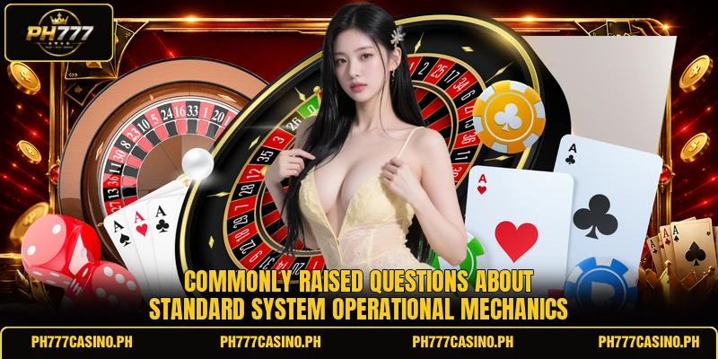 Commonly raised questions about standard system operational mechanics