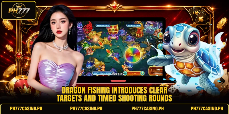 Dragon Fishing introduces clear targets and timed shooting rounds Dragon Fishing introduces clear targets and timed shooting rounds