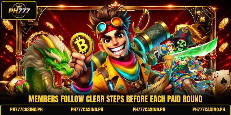 Members follow clear steps before each paid round Members follow clear steps before each paid round
