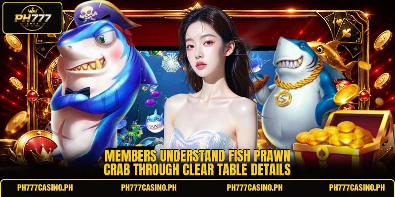 Members understand Fish Prawn Crab through clear table details Members understand Fish Prawn Crab through clear table details