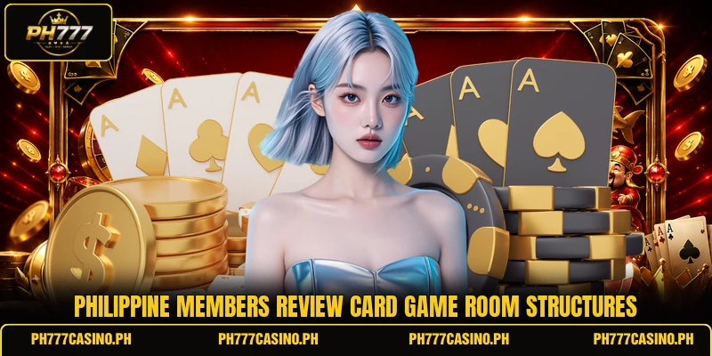 Philippine members review card game room structures Philippine members review card game room structures
