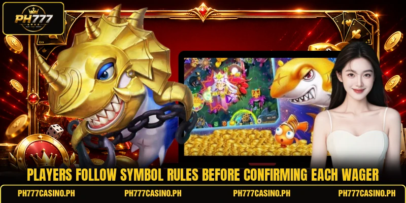 Players follow symbol rules before confirming each wager Players follow symbol rules before confirming each wager