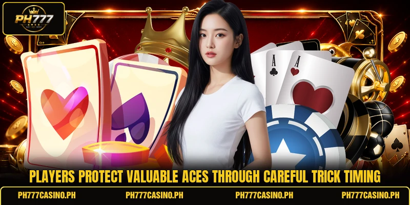 Players protect valuable aces through careful trick timing Players protect valuable aces through careful trick timing