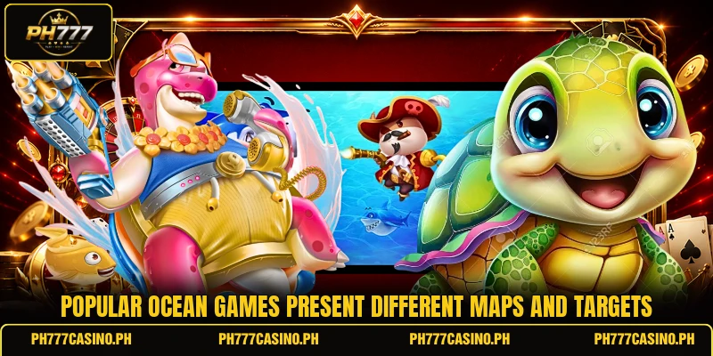 Popular ocean games present different maps and targets Popular ocean games present different maps and targets